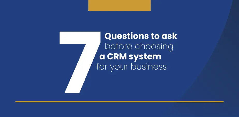 Before You Buy: 7 Questions to Ask About Your Next CRM