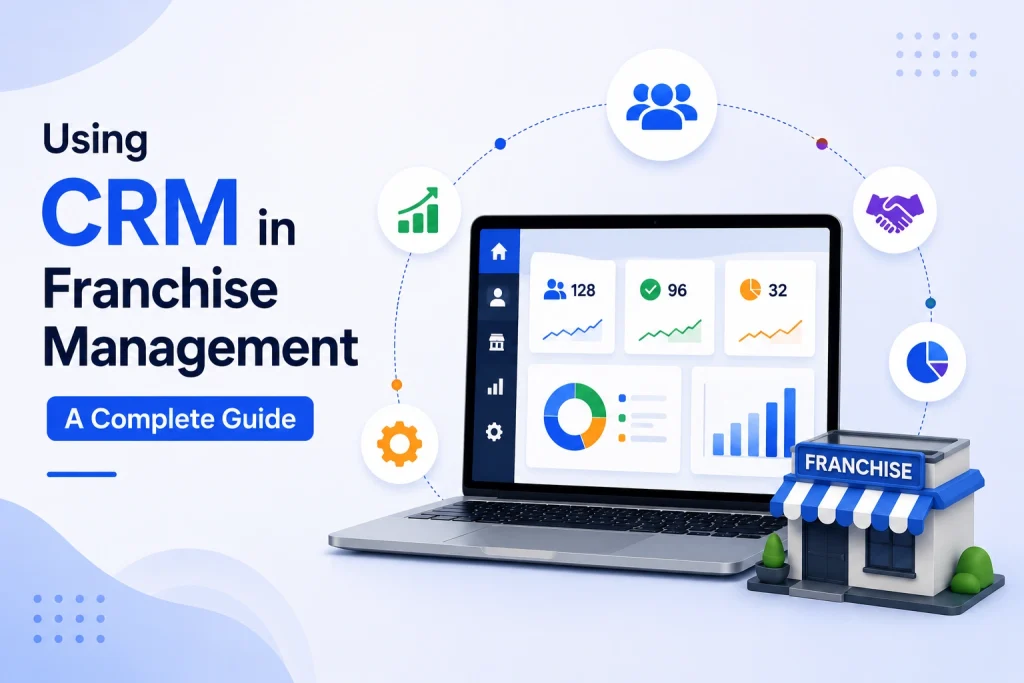 Using CRM in Franchise Management: A Complete Guide